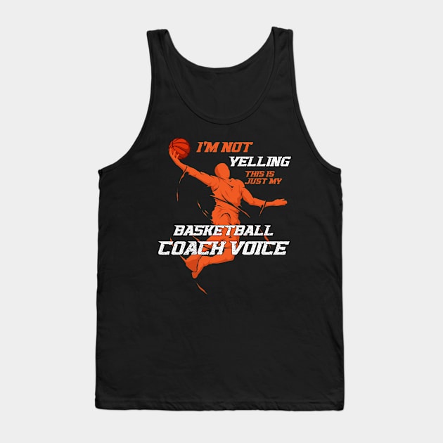 I'm Not Yelling This Is Just My Basketball Coach Voice Tank Top by anubis1986